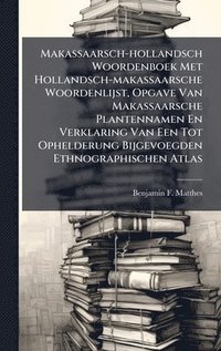 bokomslag Makassaarsch-hollandsch Woordenboek Met Hollandsch-makassaarsche Woordenlijst, Opgave Van Makassaarsche Plantennamen En Verklaring Van Een Tot Ophelde