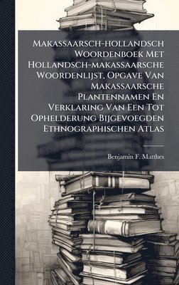 bokomslag Makassaarsch-hollandsch Woordenboek Met Hollandsch-makassaarsche Woordenlijst, Opgave Van Makassaarsche Plantennamen En Verklaring Van Een Tot Ophelde