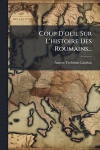 bokomslag Coup D'oeil Sur L'histoire Des Roumains...