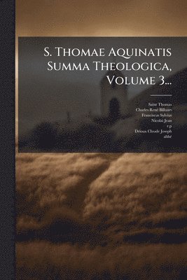 Saint Thomas (Aquinas), Franciscus Sylvius - S. Thomae Aquinatis Summa Theologica, Volume 3..., Häftad
