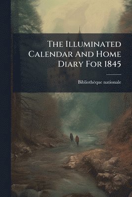 Bibliothèque Nationale (france) - Illuminated Calendar And Home Diary For 1845, Häftad