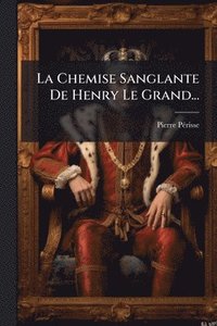 bokomslag La Chemise Sanglante De Henry Le Grand...