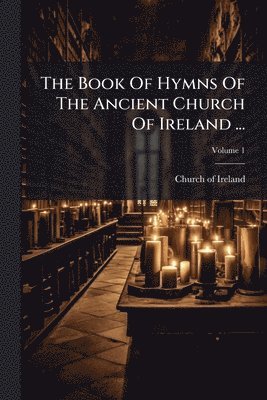 Book Of Hymns Of The Ancient Church Of Ireland ...