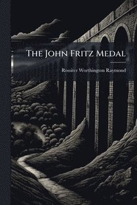 bokomslag The John Fritz Medal