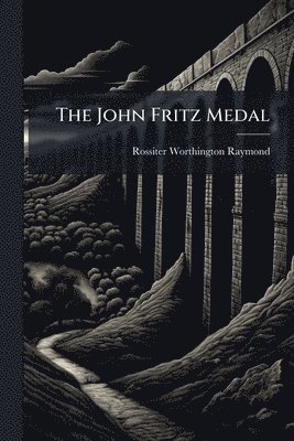 bokomslag The John Fritz Medal