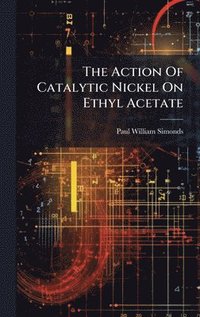 bokomslag Action Of Catalytic Nickel On Ethyl Acetate