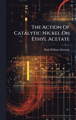 bokomslag Action Of Catalytic Nickel On Ethyl Acetate