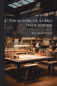 bokomslag Making Of A Girls Trade School