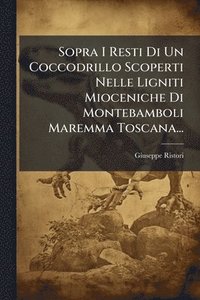 bokomslag Sopra I Resti Di Un Coccodrillo Scoperti Nelle Ligniti Mioceniche Di Montebamboli Maremma Toscana...