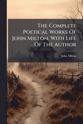 John Milton - Complete Poetical Works Of John Milton. With Life Of The Author, Häftad