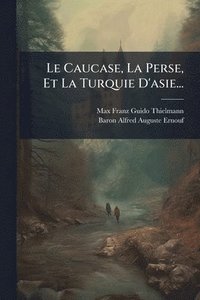 bokomslag Caucase, La Perse, Et La Turquie D'asie...