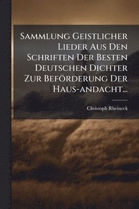 bokomslag Sammlung Geistlicher Lieder Aus Den Schriften Der Besten Deutschen Dichter Zur Beförderung Der Haus-andacht...