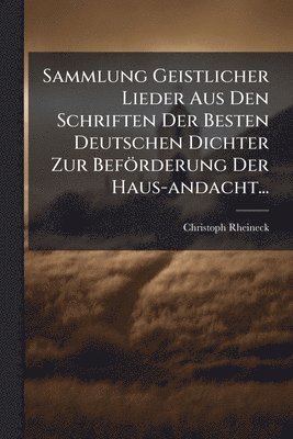 bokomslag Sammlung Geistlicher Lieder Aus Den Schriften Der Besten Deutschen Dichter Zur Beförderung Der Haus-andacht...