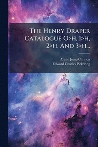 bokomslag The Henry Draper Catalogue O>h, 1>h, 2>h, And 3>h...