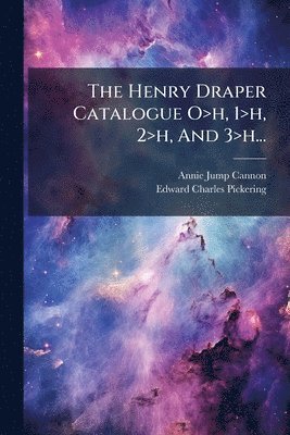 bokomslag The Henry Draper Catalogue O>h, 1>h, 2>h, And 3>h...