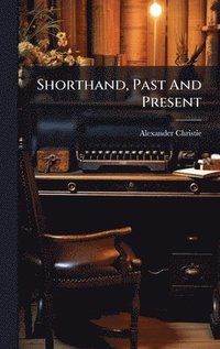bokomslag Shorthand, Past And Present