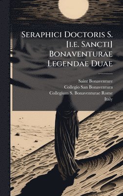 Saint Bonaventure (Cardinal) - Seraphici Doctoris S. [i.e. Sancti] Bonaventurae Legendae Duae, Inbunden