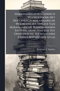 bokomslag Makassaarsch-hollandsch Woordenboek Met Hollandsch-makassaarsche Woordenlijst, Opgave Van Makassaarsche Plantennamen En Verklaring Van Een Tot Ophelde