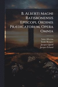 bokomslag B. Alberti Magni Ratisbonensis Episcopi, Ordinis PrÃ]dicatorum, Opera Omnia