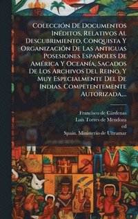 bokomslag ColecciÃ³n De Documentos InÃ©ditos, Relativos Al Descubrimiento, Conquista Y OrganizaciÃ³n De Las Antiguas Posesiones EspaÃ±oles De AmÃ©rica Y OceanÃ