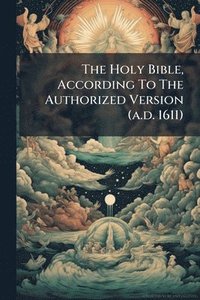bokomslag Holy Bible, According To The Authorized Version (a.d. 1611)