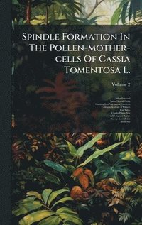 bokomslag Spindle Formation In The Pollen-mother-cells Of Cassia Tomentosa L.