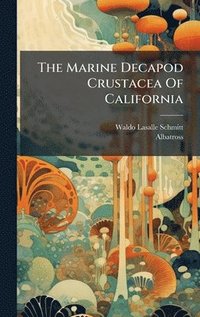 bokomslag The Marine Decapod Crustacea Of California