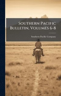 bokomslag Southern Pacific Bulletin, Volumes 6-8