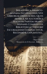 bokomslag Bibliotheca Arabico-hispana Escurialensis Sive Librorum Omnium Mss. Quos ArabicÃ¤ Ab Auctoribus Magnam Partem Arabo-hispanis Compositos Bibliotheca Co