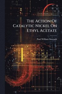 bokomslag Action Of Catalytic Nickel On Ethyl Acetate