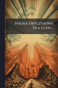bokomslag Nauka Obyczaiowa Dla Ludu...