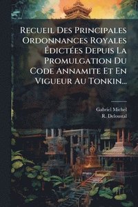 bokomslag Recueil Des Principales Ordonnances Royales Ã?dictÃ(c)es Depuis La Promulgation Du Code Annamite Et En Vigueur Au Tonkin...