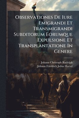 bokomslag Observationes De Iure Emigrandi Et Transmigrandi Subditorum Eorumque Expulsione Et Transplantatione In Genere