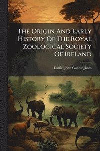 bokomslag Origin And Early History Of The Royal Zoological Society Of Ireland