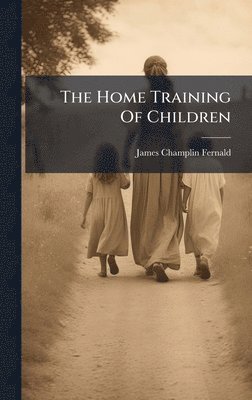 James Champlin Fernald - Home Training Of Children, Inbunden