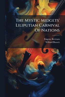 Eugene Bertram, Willard Bassett - Mystic Midgets' Liliputian Carnival Of Nations, Häftad