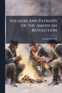 bokomslag Soldiers And Patriots Of The American Revolution