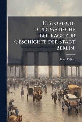 bokomslag Historisch-diplomatische Beiträge zur Geschichte der Stadt Berlin.