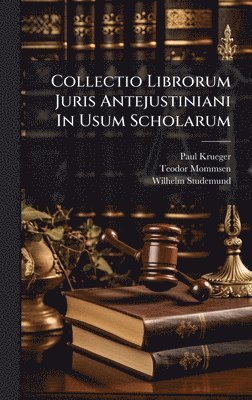 Paul Krueger, Teodor Mommsen, Wilhelm Studemund - Collectio Librorum Juris Antejustiniani In Usum Scholarum, Inbunden