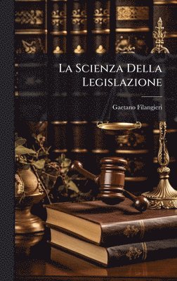 Gaetano Filangieri - Scienza Della Legislazione, Inbunden