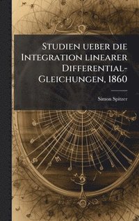 bokomslag Studien ueber die Integration linearer Differential-Gleichungen, 1860