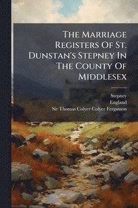 bokomslag Marriage Registers Of St. Dunstan's Stepney In The County Of Middlesex