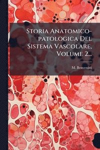 bokomslag Storia Anatomico-patologica Del Sistema Vascolare, Volume 2...