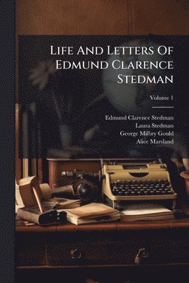 Life And Letters Of Edmund Clarence Stedman