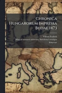 bokomslag Chronica Hungarorum Impressa Budae 1473