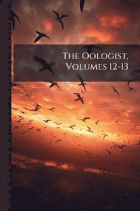 bokomslag Oologist, Volumes 12-13