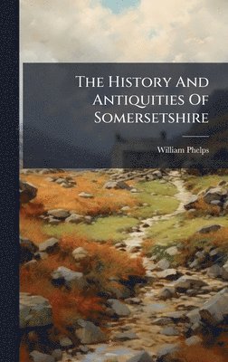 bokomslag History And Antiquities Of Somersetshire