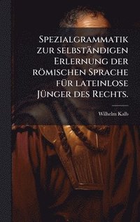 bokomslag Spezialgrammatik zur selbständigen Erlernung der römischen Sprache fÃ1/4r lateinlose JÃ1/4nger des Rechts.