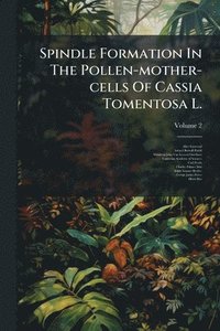 bokomslag Spindle Formation In The Pollen-mother-cells Of Cassia Tomentosa L.
