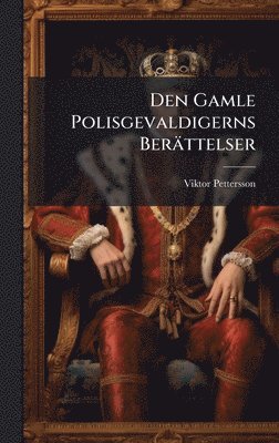 Viktor Pettersson - Den Gamle Polisgevaldigerns Berättelser, Inbunden. Tillgänglighet: Lägg i varukorg
